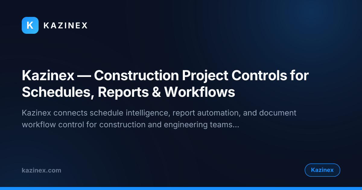 Kazinex — Construction Project Controls for Schedules, Reports & Workflows